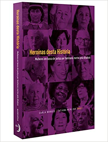 Heroínas desta História: Mulheres em busca de justiça por familiares mortos pela ditadura