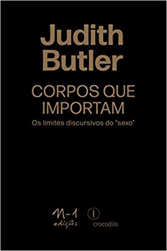 Corpos que importam: os limites discursivos do “sexo”